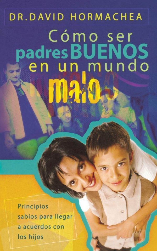 COMO SER PADRES BUENOS EN UN MUNDO MALO