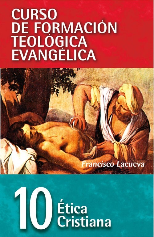 10 CURSO DE FORMACIÓN TEOLÓGICA EVANGÉLICA: ÉTICA CRISTIANA