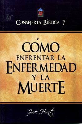 CONSEJERIA BIBLICA VOL07 COMO ENFRENTAR ENFERMEDAD Y LA MUERTE