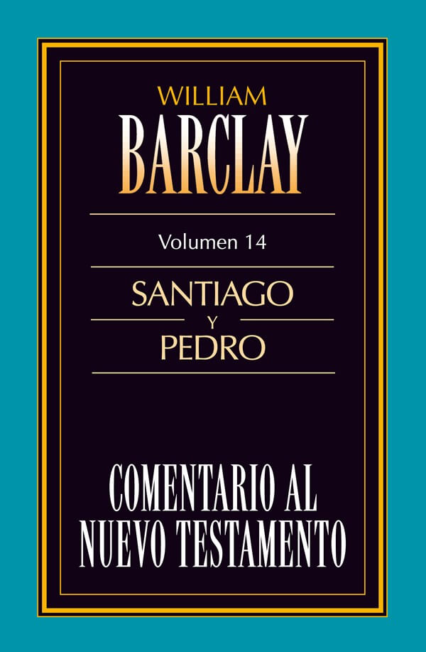 COMENTARIO AL NUEVO TESTAMENTO DE WILLIAM BARCLAY: SANTIAGO Y PEDRO