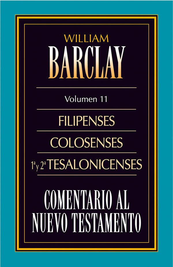 COMENTARIO AL NUEVO TESTAMENTO DE WILLIAM BARCLAY: FILIPENSES COLOSENSES 1ª Y 2ª TESALONICENSES