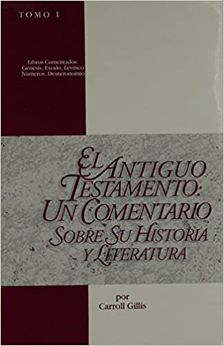 EL ANTIGUO TESTAMENTO: Un Comentario Sobre Su Historia y Literatura