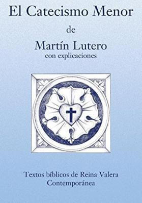 CATECISMO MENOR DE MARTIN LUTERO CON EXPLICACIONES