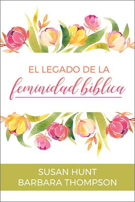 EL LEGADO DE LA FEMINIDAD BIBLICA
