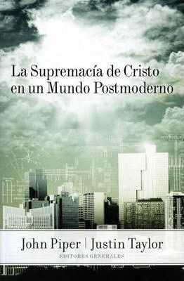 LA SUPREMACIA DE CRISTO EN UN MUNDO POSTMODERNO