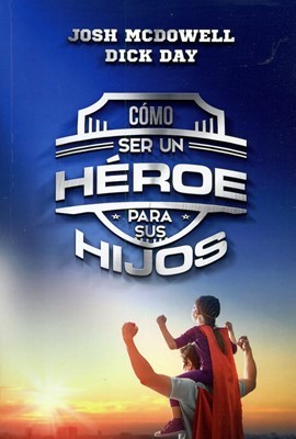 COMO SER UN HEROE PARA SUS HIJOS